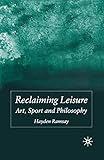 Reclaiming Leisure: Art, Sport and Philosophy