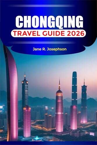 CHONGQING TRAVEL GUIDE 2026: Things to Do, Hotpot Culture, Yangtze River Cruises, Skyline Views, and Travel Tips
