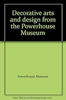 Decorative arts and design from the Powerhouse Museum 1863170251 Book Cover