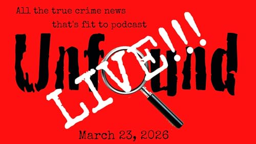 Episode 196: Unfound Live for March 23, 2026