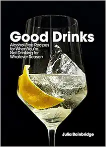 Good Drinks: Alcohol-Free Recipes for When You're Not Drinking for Whatever Reason book cover