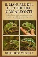 IL MANUALE DEL CUSTODE DEI CAMALEONTI: Un'introduzione amichevole e informativa alla proprietà responsabile dei camaleonti per custodi curiosi e dedicati B0G39QZNW4 Book Cover
