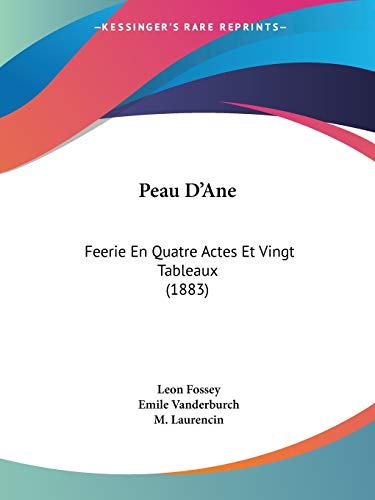 Peau D'Ane: Feerie En Quatre Actes Et Vingt Tableaux (1883) (French Edition)