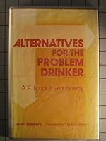 Alternatives for the problem drinker: A.A. is not the only way 0847317013 Book Cover
