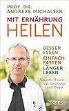  Mit Ernährung heilen: Besser essen – einfach fasten – länger leben. Neuestes Wissen aus Forschung und Praxis (insel taschenbuch)