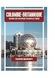 COLOMBIE-BRITANNIQUE GUIDE DE VOYAGE COMPLET 2026