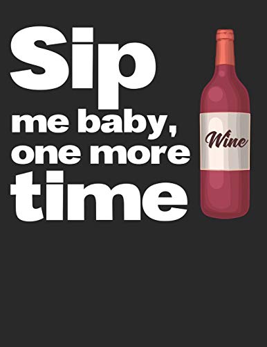 Wein Tasting Buch: Dein persönliches Verkostungsbuch zum selber ausfüllen ♦ für über 100 verschiedene Weine ♦ Großzügiges A4+ Format ♦ Motiv: Sip me baby 6 (German Edition)