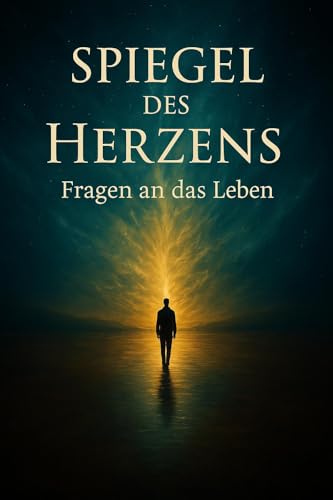 Spiegel des Herzens: Fragen an das Leben (German Edition)