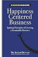 Happiness Centered Business: Igniting Principles of Growing a Sustainable Business 1502461056 Book Cover