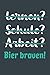lernen? Schule? Arbeit? Bier brauen!: Notizbuch - tolles Geschenk f&uuml;r Notizen, Scribbeln und Erinnerungen aufbewahren | liniert mit 100 Seiten