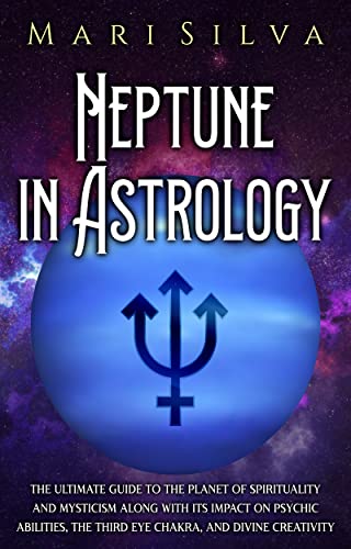 Neptune  in Astrology: The Ultimate Guide to the Planet of Spirituality and Mysticism along with Its Impact on Psychic Abilities, the Third Eye Chakra, ... (Planets in Astrology) (English Edition) 