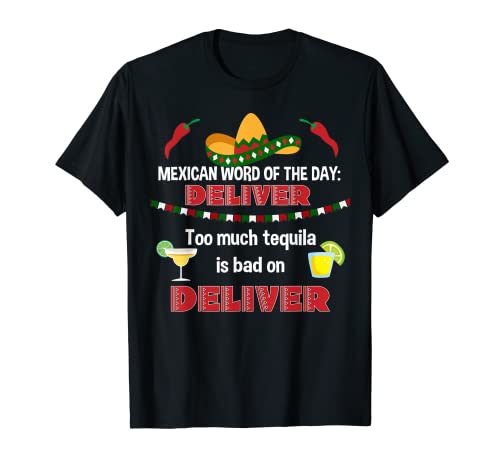 Deliver Mexican Gag Gift Too Much Tequila Beber Camisa Camiseta