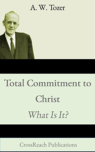 Total Commitment to Christ: What Is It?: A Call to a Radical Faith (Illustrated and Annotated)