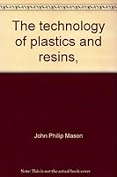 The technology of plastics and resins, B0007DOJYS Book Cover