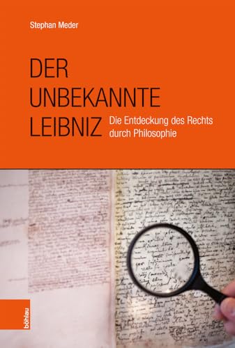 Der Unbekannte Leibniz: Die Entdeckung Von Recht Und Politik Durch Philosophie (German Edition)