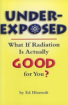 Paperback Underexposed: What If Radiation Is Actually GOOD for You? Book