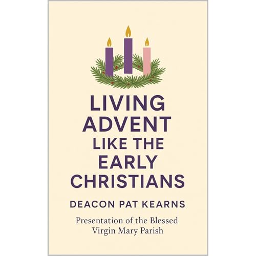Living ADVENT like the EARLY CHRSITIANS Audiobook By Deacon Pat Kearns cover art