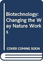 Biotechnology: Changing the Way Nature Works 0304317837 Book Cover
