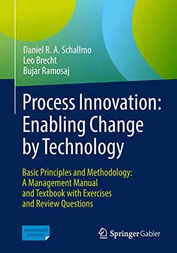 Process Innovation: Enabling Change by Technology: Basic Principles and Methodology: A Management Manual and Textbook with Exercises and Review Questions view 2