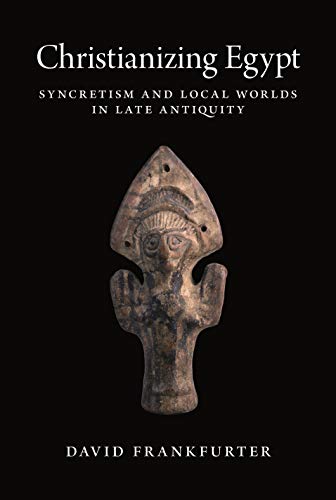 Christianizing Egypt: Syncretism and Local Worlds