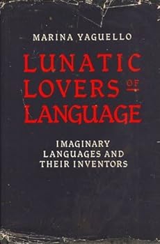 Hardcover Lunatic Lovers of Language: Imaginary Languages and Their Inventors Book