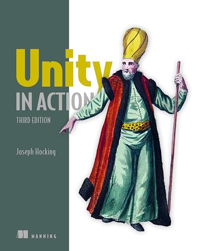Unity in Action, Third Edition: Multiplatform game development in C#