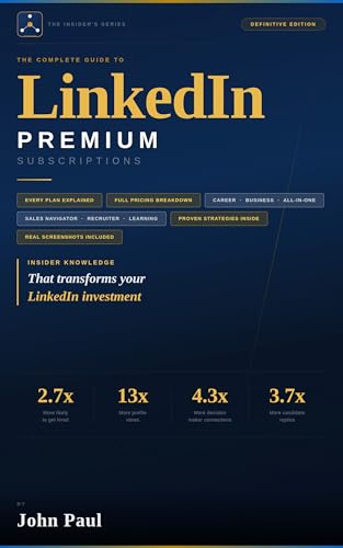The Complete Guide to LinkedIn Premium Subscriptions: Every Plan, Every Feature, and Every Price Explained. The Definitive Edition.