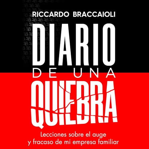 Diario de una quiebra: Lecciones sobre el auge y fracaso de mi empresa familiar