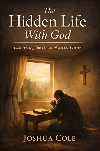 The Hidden Life With God : Discovering the Power of