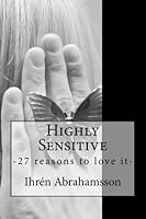 Highly Sensitive 27 Reasons to Love it! 1479219223 Book Cover
