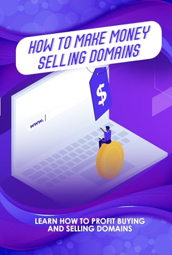 How to Make Money Selling Domains: Learn How to Profit Buyin