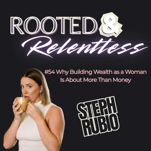 #54 Why Building Wealth as a Woman Is About More Than Money