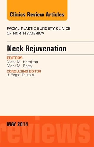 Neck Rejuvenation, an Issue of Facial Plastic Surgery Clinics of North America: Volume 22-2
