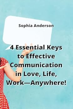 Paperback 4 Essential Keys to Effective Communication in Love, Life, Work-Anywhere! Book