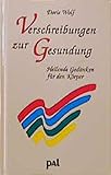Verschreibungen zur Gesundung: Wege zur aktiven Unterstützung Ihrer Heilung - Doris Wolf 