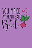 You Make My Heart Skip A Beet: Funny Valentine’s Lined Journal