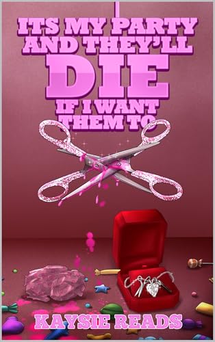 It's my Party and They'll Die if I Want Them to