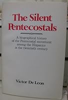 The silent Pentecostals: A biographical history of the Pentecostal movement among the Hispanics in the twentieth century B0006DYHC8 Book Cover