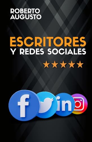 ESCRITORES Y REDES SOCIALES: Cómo usar las redes sociales para construir tu audiencia y triunfar como escritor (SERIE ESCRITOR DE ÉXITO)