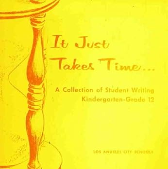 Unknown Binding IT JUST TAKES TIME...; A COLLECTION OF STUDENT WRITTING K-12 Book