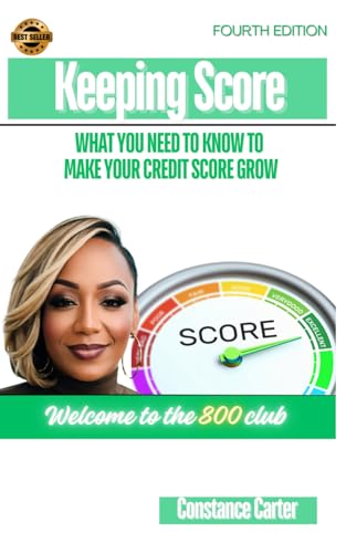 Keeping Score: What You Need To Know To Make Your Credit Score Grow (Fourth Edition)