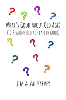 Paperback What's Good About Old Age?: Twelve Reasons Why Old Age Can Be Good Book