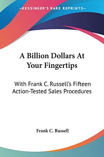 A Billion Dollars At Your Fingertips: With Frank C. Russell's Fifteen Action-Tested Sales Procedures