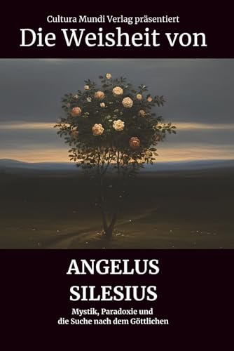 Die Weisheit von Angelus Silesius: Mystik, Paradoxie und die Suche nach dem Göttlichen