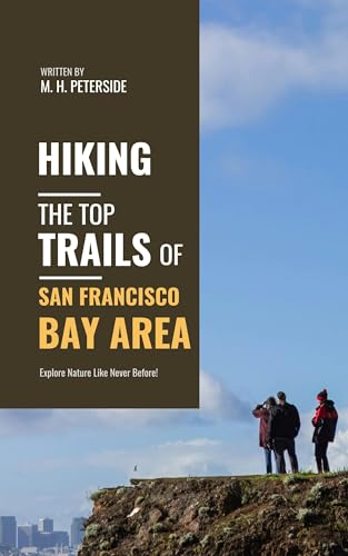 Hiking The Top Trails of San Francisco Bay Area: In Full Colored Images and Maps! (Routes and Wild...