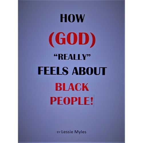 HOW GOD &amp;quot;Really&amp;quot; FEELS ABOUT (BLACK PEOPLE)! by Lessie Myles episode artwork