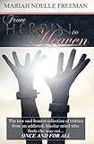 From Heroin to Heaven: The raw and honest collection of entries from an addicted, bipolar mind who finds the way out... once and for all.