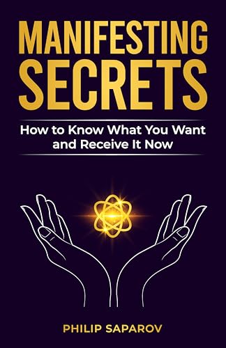 Manifesting Secrets: How to Know What You Want and Receive