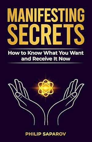 Book cover Manifesting Secrets: How to Know What You Want and Receive It Now