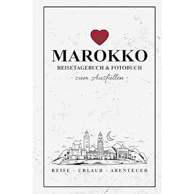 Marokko Reisetagebuch und Fotobuch: Reise Fotografie / Reisebuch Marokko Geschenk zum Wandern, Urlaub, Camping, Roadtrip / Reisetagebuch zum Ausf&uuml;llen und Fotos Einkleben / Souvenir